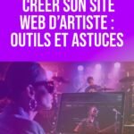 Guide : « Créer Son Site Web d’Artiste – Outils et Astuces »